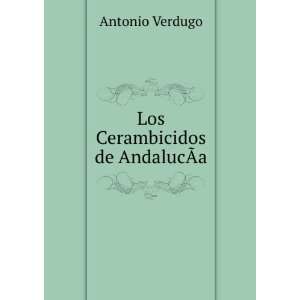    Los Cerambicidos de AndalucÃ?Â­a Antonio Verdugo Books