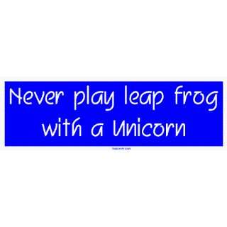  Never play leap frog with a Unicorn Bumper Sticker 