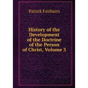   Doctrine of the Person of Christ, Volume 3 Patrick Fairbairn Books