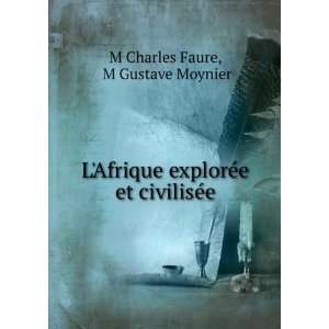   explorÃ©e et civilisÃ©e M Gustave Moynier M Charles Faure Books