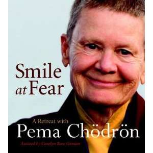  Smile at Fear A Retreat with Pema Chodron on Discovering 