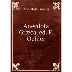  Anecdota GrÃ¦ca, ed. F. Oehler Anecdota Graeca Books