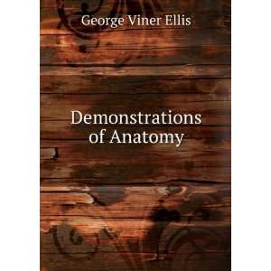  Demonstrations of Anatomy George Viner Ellis Books