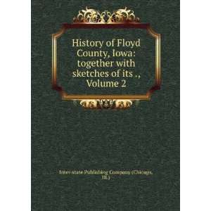 History of Floyd County, Iowa together with sketches of its ., Volume 
