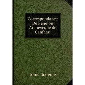   Correspondance De Fenelon Archeveque de Cambrai tome dixieme Books