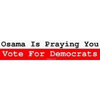  Osama Is Praying You Vote For Democrats Large Bumper 