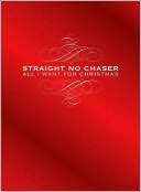 All I Want for Christmas Straight No Chaser $39.99