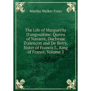   De Berry, Sister of Francis I., King of France, Volume 2 Martha