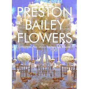 Preston Bailey,Annetta Hanna, John LabbesPreston Bailey Flowers 