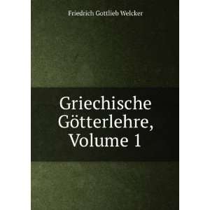   GÃ¶tterlehre, Volume 1 Friedrich Gottlieb Welcker Books