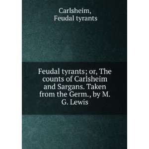   Taken from the Germ., by M.G. Lewis Feudal tyrants Carlsheim Books