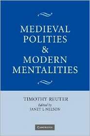 Medieval Polities and Modern Mentalities, (052182074X), Timothy Reuter 