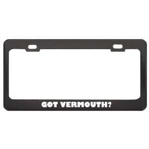 Got Vermouth? Eat Drink Food Black Metal License Plate Frame Holder 