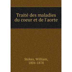   des maladies du coeur et de laorte William, 1804 1878 Stokes Books