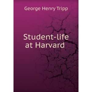  Student life at Harvard  George Henry Tripp Books