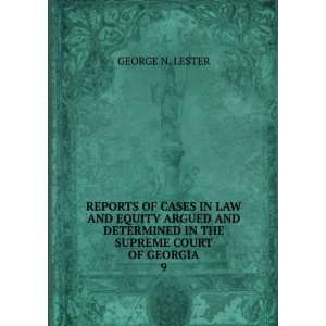   DETERMINED IN THE SUPREME COURT OF GEORGIA. 9 GEORGE N. LESTER Books