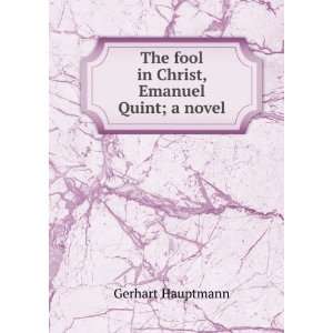  The fool in Christ, Emanuel Quint; a novel Gerhart Hauptmann Books
