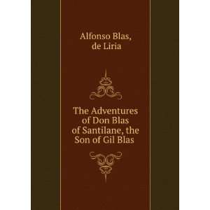   Blas of Santilane, the Son of Gil Blas . de Liria Alfonso Blas Books