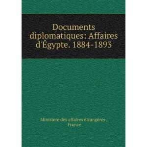   Affaires dÃ?gypte. 1884 1893 France MinistÃ¨re des affaires Ã