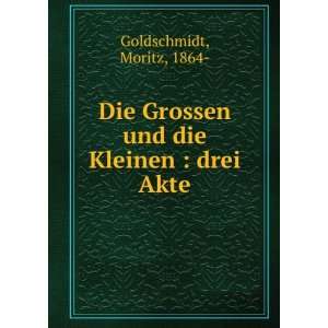   Grossen und die Kleinen  drei Akte Moritz, 1864  Goldschmidt Books