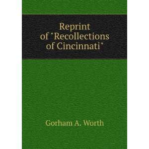  Reprint of Recollections of Cincinnati Gorham A. Worth Books