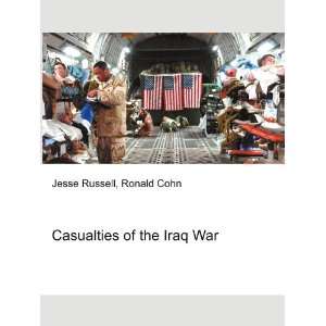 Casualties of the Iraq War Ronald Cohn Jesse Russell  