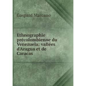   Venezuela vallÃ©es dAragua et de Caracas Gaspard Marcano Books