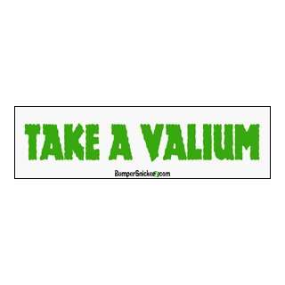  Take A Valium   funny bumper stickers (Large 14x4 inches 