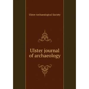    Ulster journal of archaeology Ulster Archaeological Society Books