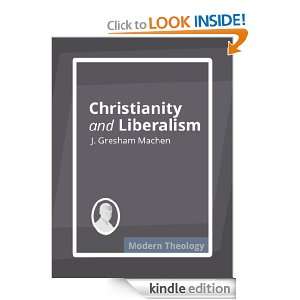 Christianity and Liberalism J. Gresham Machen  Kindle 