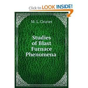  Studies of Blast Furnace Phenomena . M. L. Gruner Books