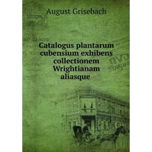   exhibens collectionem Wrightianam aliasque . August Grisebach Books