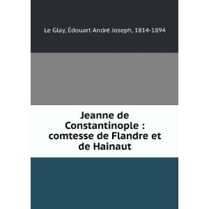   et de Hainaut Ã?douart AndrÃ© Joseph, 1814 1894 Le Glay Books