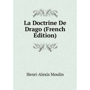  La Doctrine De Drago (French Edition) Henri Alexis Moulin Books