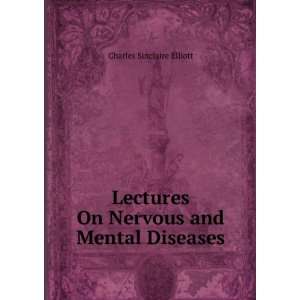  Lectures On Nervous and Mental Diseases Elliott Charles 