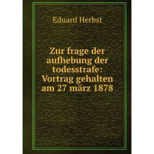   todesstrafe Vortrag gehalten am 27 mÃ¤rz 1878 Eduard Herbst Books