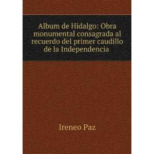  Album de Hidalgo Obra monumental consagrada al recuerdo 