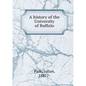    A history of the University of Buffalo. Julian Park Books