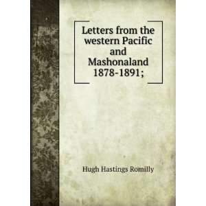   Pacific and Mashonaland 1878 1891; Hugh Hastings Romilly Books