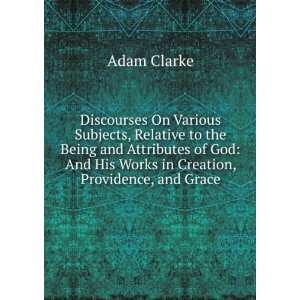   Attributes of God And His Works in Creation, Providence, and Grace