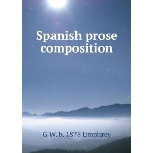  Spanish prose composition G W. b. 1878 Umphrey Books