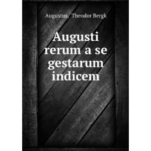  Augusti rerum a se gestarum indicem Theodor Bergk 