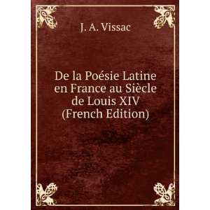   France au SiÃ¨cle de Louis XIV (French Edition) J. A. Vissac Books