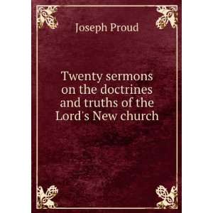  Twenty Sermons On the Doctrines and Truths of the Lords 