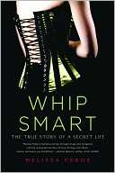  & NOBLE  Whip Smart The True Story of a Secret Life by Melissa 