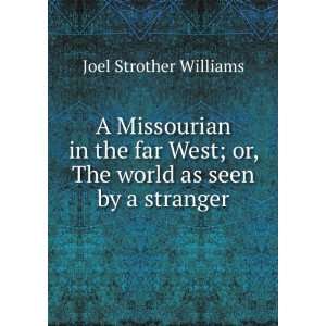   West; or, The world as seen by a stranger Joel Strother Williams