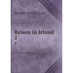  Reisen in Irland. 2 Johann Georg Kohl Books