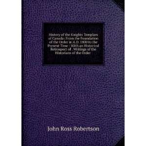   the Historians of the Order . John Ross Robertson  Books
