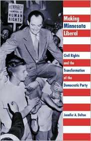 Making Minnesota Liberal Civil Rights and the Transformation of the 