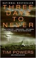   Three Days to Never by Tim Powers, HarperCollins 